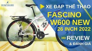 Review & Đánh Giá Xe Đạp Thể Thao 26 Inch Fascino W600 New 2022  SKU W600NEW  XĐGK