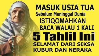 MASUK USIA TUA SEBELUM MENINGGAL DUNIA ISTIQOMAH BACA 5 TAHLIL INI SELAMAT SIKSA KUBUR DAN NERAKA