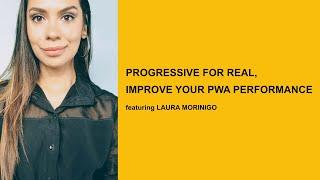 Progressive for Real Improve Your PWA Performance