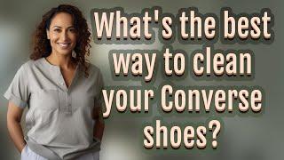 Whats the best way to clean your Converse shoes?