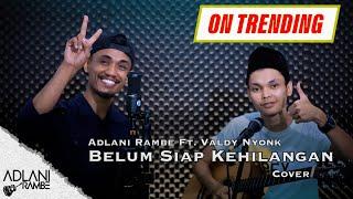 Belum Siap Kehilangan - Stevan Pasaribu Video Lirik  Adlani Rambe Feat. Valdy Nyonk COVER