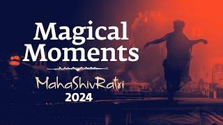 Magical Moments of Mahashivratri 2024  Sadhguru