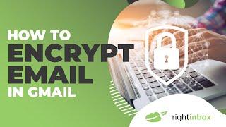 How to Encrypt Email in Gmail