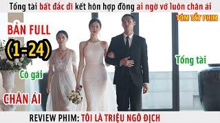 Review Phim Tổng Tài Bất Đắc Dĩ Kết Hôn Hợp Đồng Ai Ngờ Vớ Luôn Chân Ái  Full 1-24 