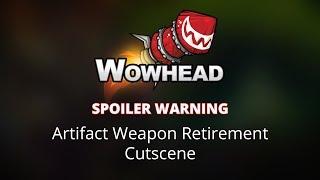 Artifact Weapon Retirement Cutscene SPOILER