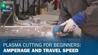 Plasma Cutting for Beginners Amperage and Travel Speed