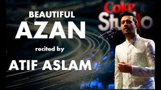 Azan by Atif Aslam with HD Video  Recitation of Azan 2020