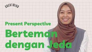 Present Perspective Berteman dengan Jeda