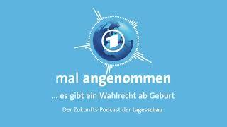 Wahlrecht ab Geburt? Was dann?  mal angenommen - der Zukunfts-Podcast