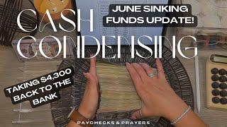 CASH CONDENSING ALL OF MY CASH ENVELOPES  JUNE SINKING FUNDS UPDATE  $4300 BACK TO THE BANK