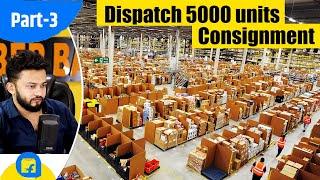 Everything About Fulfilment By Flipkart Warehouse Part 3  Dispatch 5000 units consignment