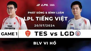 20.07.2024 TES vs LGD   Game 1  Bình Luận Tiếng Việt  LPL Mùa Hè 2024