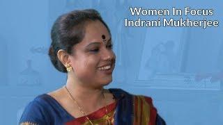 Women In Focus - Indrani Mukherjee