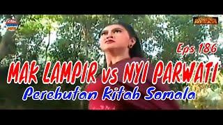 MAK LAMPIR EPS 186 - PERTARUNGAN MAK LAMPIR VS NYI PARWATI  -Perebutan kitab guru somala