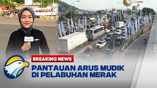 BREAKING NEWS - Pantauan Terkini Arus Mudik Di Pelabuhan Merak