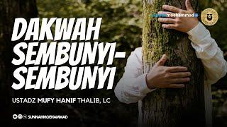 Dakwah Sembunyi-Sembunyi - Ustadz Mufy Hanif Thalib Lc