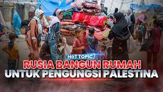 Rusia Bangun Rumah untuk para Pengungsi Palestina & Iran Siap Bekingi Hizbullah Lawan Israel