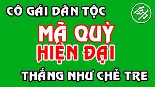 Cờ Tướng+ Cô Gái Dân Tộc MÃ QUỲ HIỆN ĐẠI Thắng Như Chẻ Tre