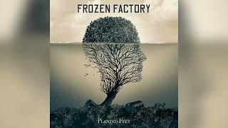 Frozen Factory  - Planted Feet Full Album