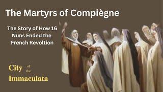 Amazing Saint Stories- Martyrs of Compiegne The Story of how 16 Nuns Ended the French Revolution