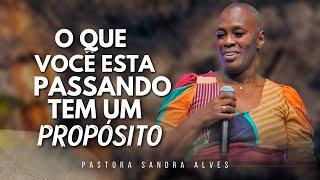 O QUE VOCÊ ESTÁ PASSANDO TEM UM PROPÓSITO OUÇA ESSA PALAVRA QUE DEUS ME DEU   Pastora Sandra