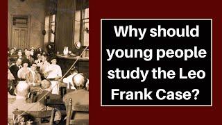 Why should young people study the Leo Frank Case?