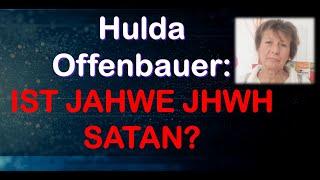 Hulda Offenbauer Ist JHWH der Gott des Alten Testaments Satan? Eine Widerlegung dieser Irrlehre.