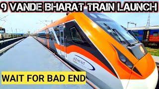 9 VANDE BHARAT TRAIN LAUNCH IN ONE DAY 24.09.2023  WAIT FOR BAD END 