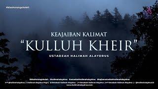 KEAJAIBAN KALIMAT KULLUH KHEIR - USTADZAH HALIMAH ALAYDRUS