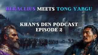 The Turko-Roman War Against Persia 627–628  KHANs DEN Podcast Episode 2