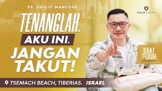 Saat Teduh Bersama Israel - TENANGLAH. AKU INI. JANGAN TAKUT  14 Mei 22 Official Philip Mantofa