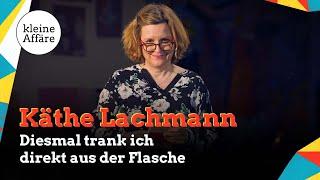 Käthe Lachmann  Diesmal trank ich direkt aus der Flasche  Kleine Affäre