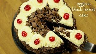 black forest cake recipe  how to make easy eggless black forest cake recipe