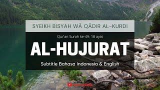 QS49. AL-HUJURAT + Subtitel Terjemahan  #Murottal Quran Syeikh Bisyah Wā Qādir Al-Kurdi