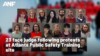 23 face judge following protests at Atlanta Public Safety Training site