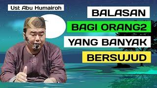 LIVE BALASAN BAGI ORANG YANG BANYAK BERSUJUD #ustadzabuhumairoh