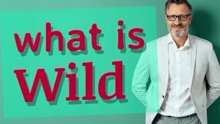 Wild  Meaning of wild