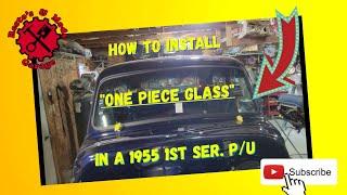 HOW TO INSTALL ONE PIECE WINDOW GLASS IN YOUR 1955 1ST SERIES TRUCK D56