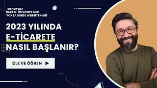 E-Ticaret Nasıl Yapılır? Nasıl Başlanır? 2023 yılında Trendyol WooCommerce İKAS ya da IdeaSoft