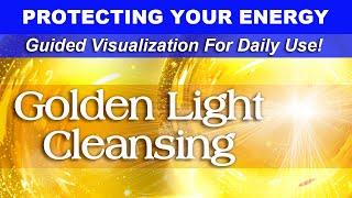 Cleansing & Clearing with Golden Light Guided Visualization Energy Protection 