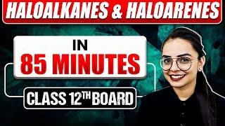 HALOALKANES AND HALOARENES in 85 Mins  Full Chapter + Most Important Topics Covered Class 12 BOARD