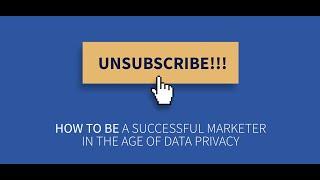 Unsubscribe How to be a successful marketer in the age of data privacy