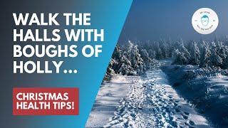 Walk The Halls With Boughs of Holly... Christmas Health Tips