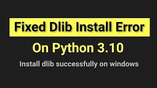 Install dlib for python3.10 on windows  Install dlib successfully  Machine Learning  Data Magic