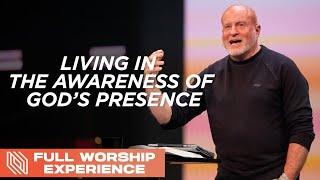 Living in the Awareness of God’s Presence  Pastor Mike Breaux  Full Worship Experience