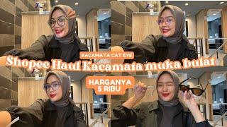 SHOPEE HAUL KACAMATA UNTUK MUKA BULAT CAT EYE 5 RIBUAN