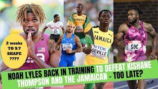 NOAH LYLES BACK IN TRAINING TO DEFEAT KISHANE THOMPSON BUT CAN HE BEAT THE OTHER JAMAICANS