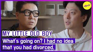 MY LITTLE OLD BOY Whats going on? I had no idea that you had divorced. ENGSUB