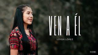 Loyda López - Ven A Él VIDEO OFICIAL