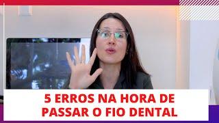 5 ERROS COMETIDOS AO PASSAR O FIO DENTAL- DRA. DANIELLE SALES